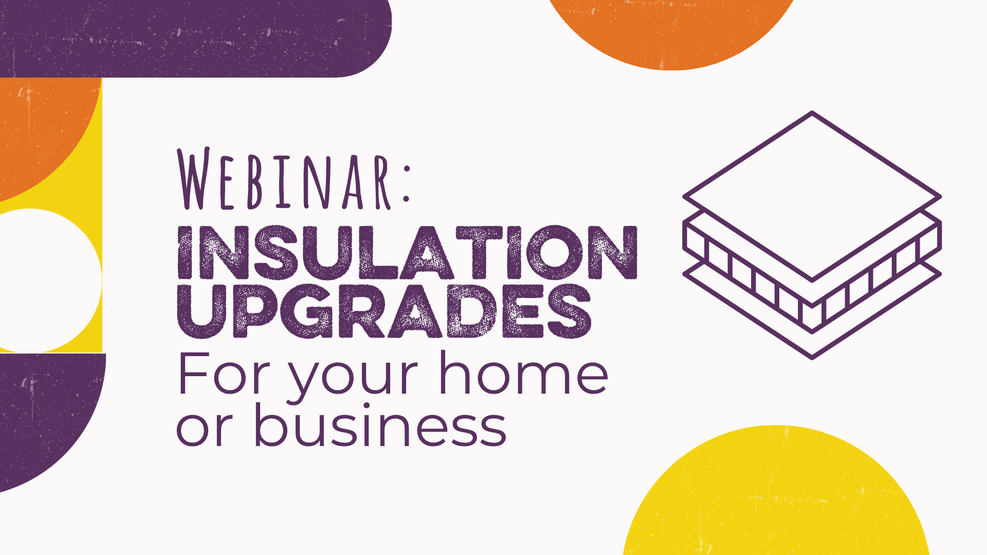 Campaign cover image for Webinar: Insulation Upgrades for Your Business or Home