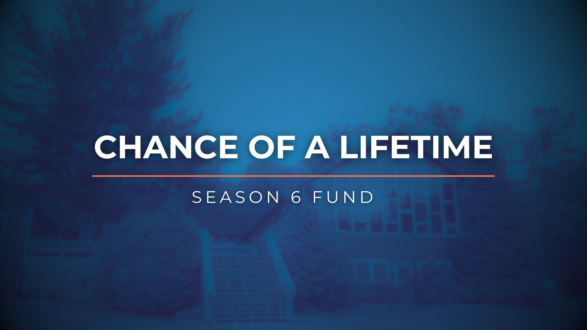 Campaign cover image for Chance of a Lifetime: Season 6