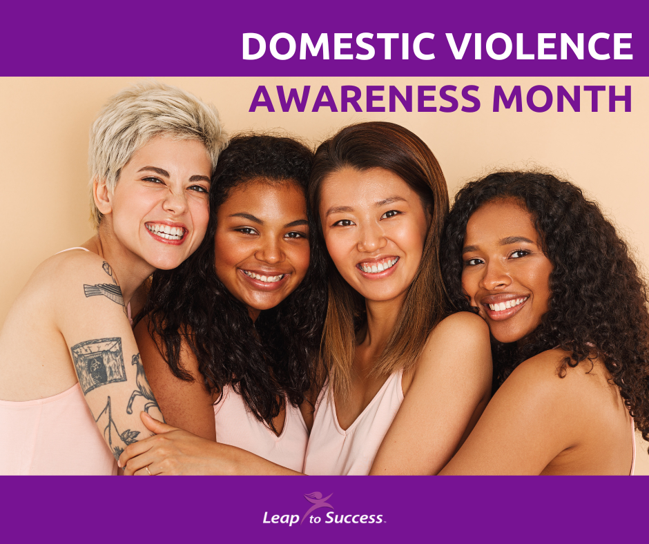DOMESTIC VIOLENCE AWARENESS MONTH | Leap to Success