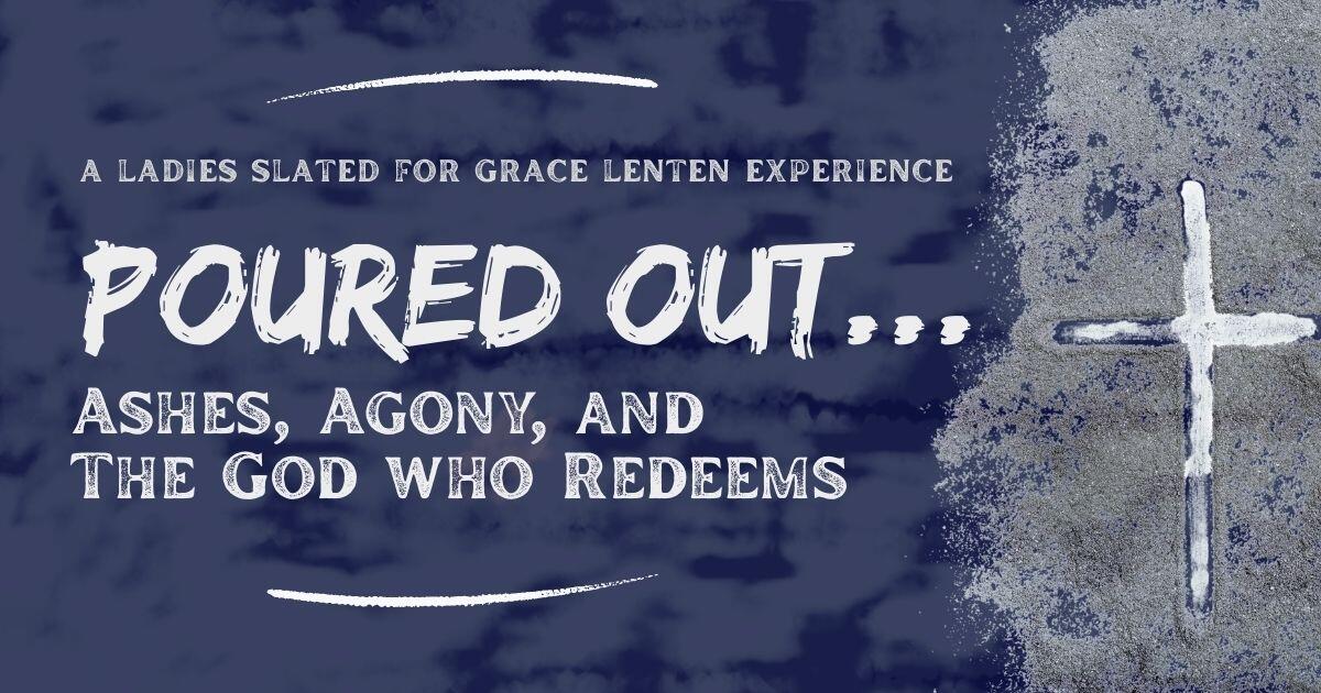 Poured Out Generously Poured Out: A Lenten Experience | Slated for Grace Ministries