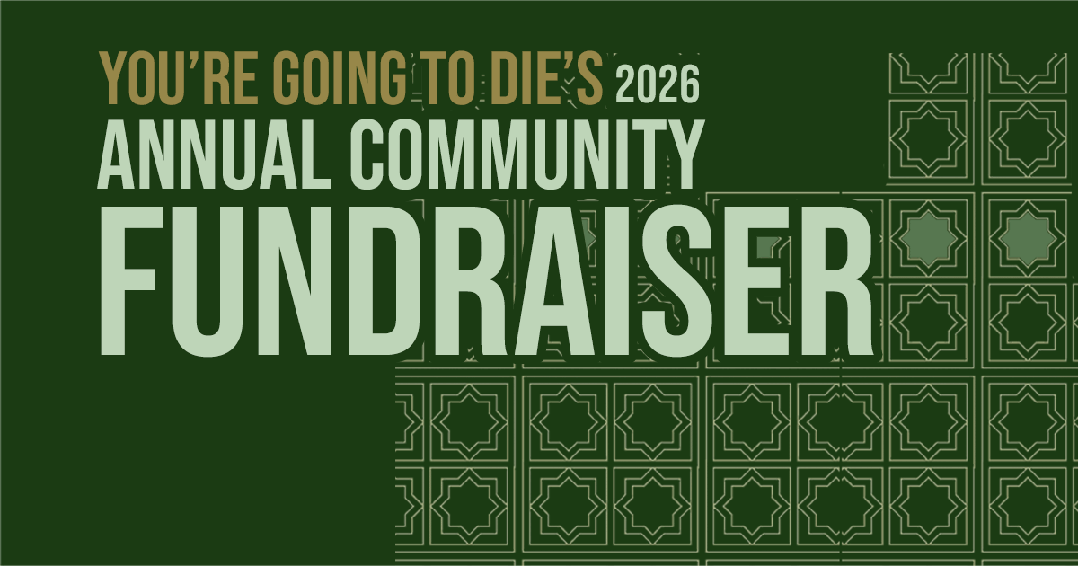 Campaign cover image for You're Going to Die's 2026 Annual Community Fundraiser