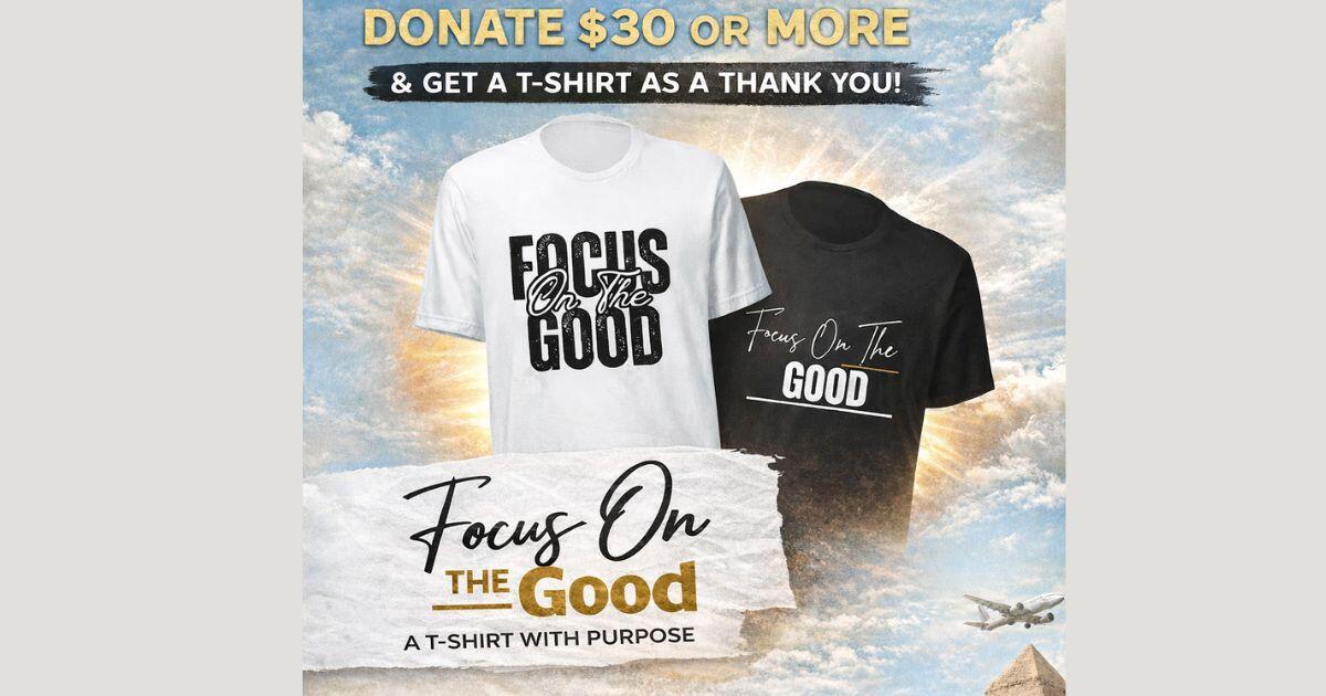 Campaign cover image for Focus On The Good: A T-Shirt with a Purpose