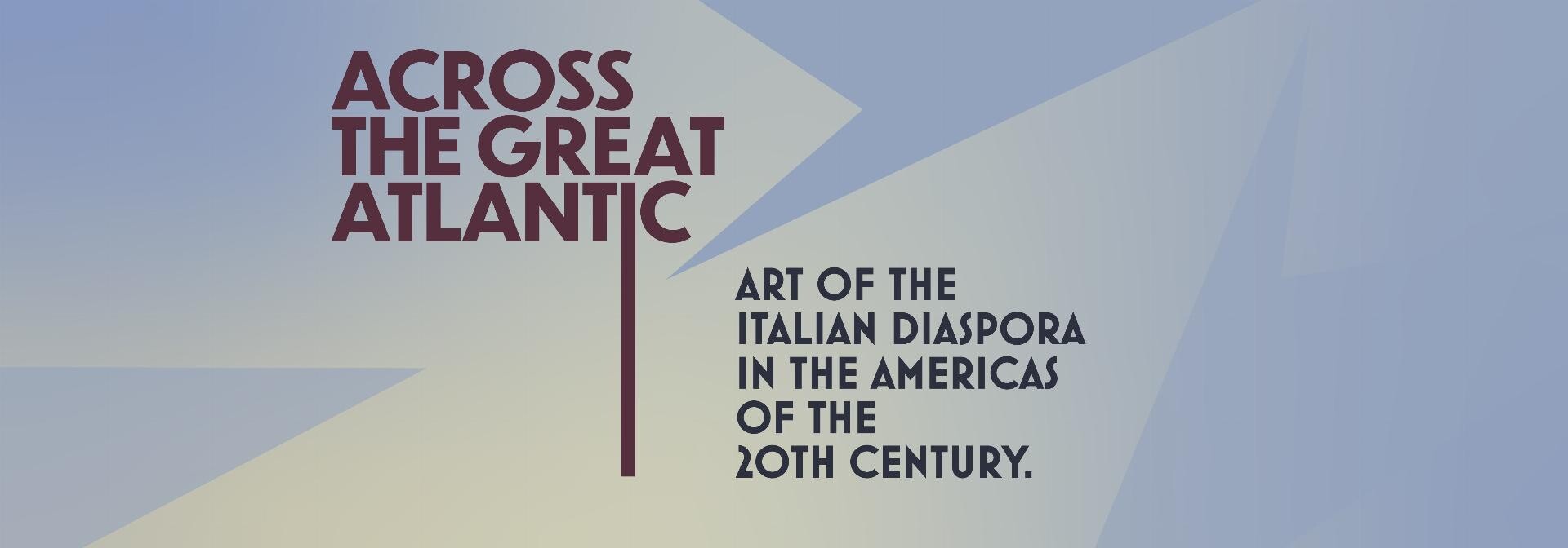 Campaign cover image for Across the Great Atlantic: Art of the Italian Diaspora In the Americas of the 20th Century