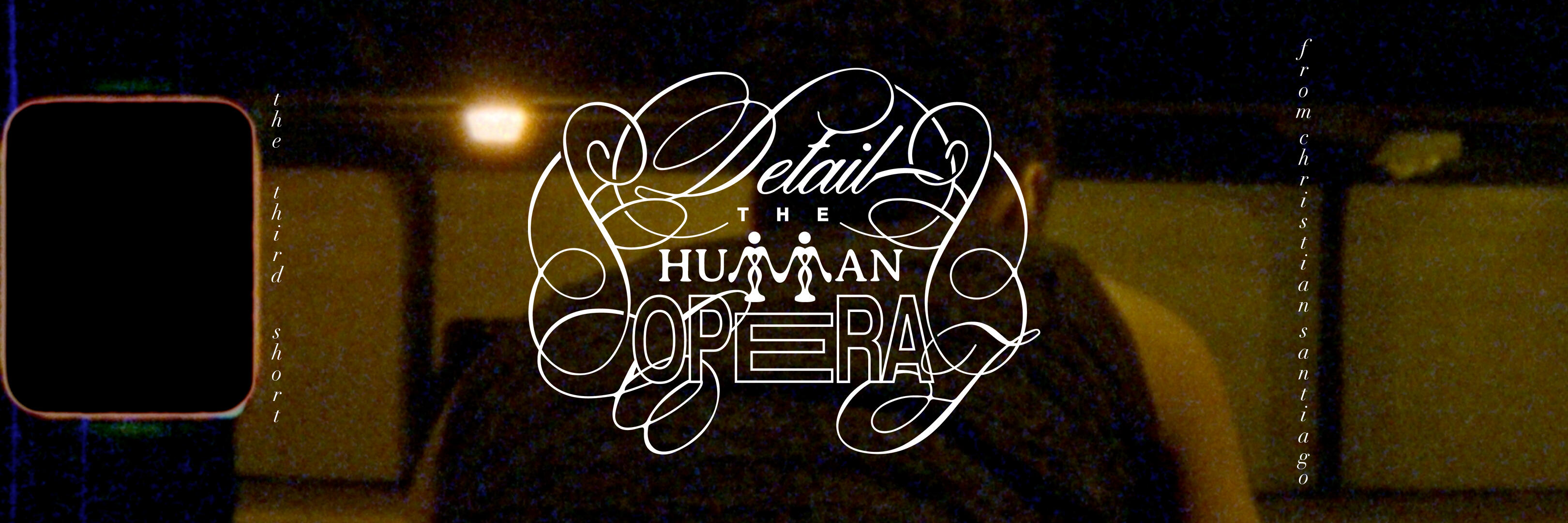 Campaign cover image for DETAIL THE HUMAN OPERA