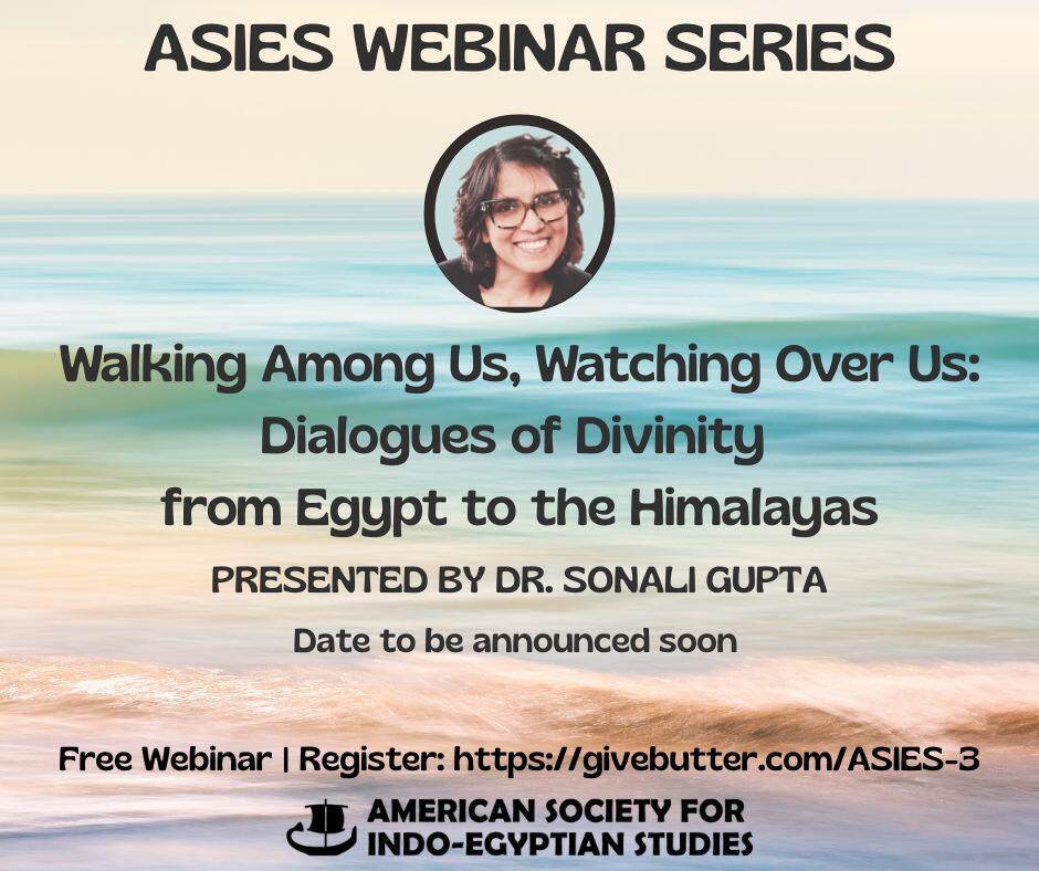 Campaign cover image for ASIES Webinar Series by Dr. Sonali Gupta: "Walking Among Us, Watching Over Us: Dialogues of Divinity from Egypt to the Himalayas"