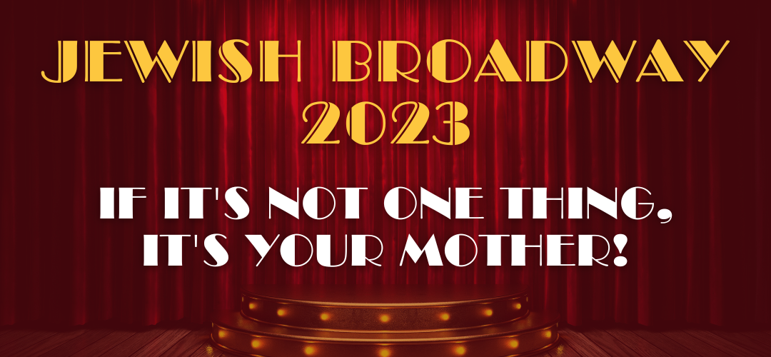 Campaign cover image for Jewish Broadway 2023: If it's not one thing, it's your Mother