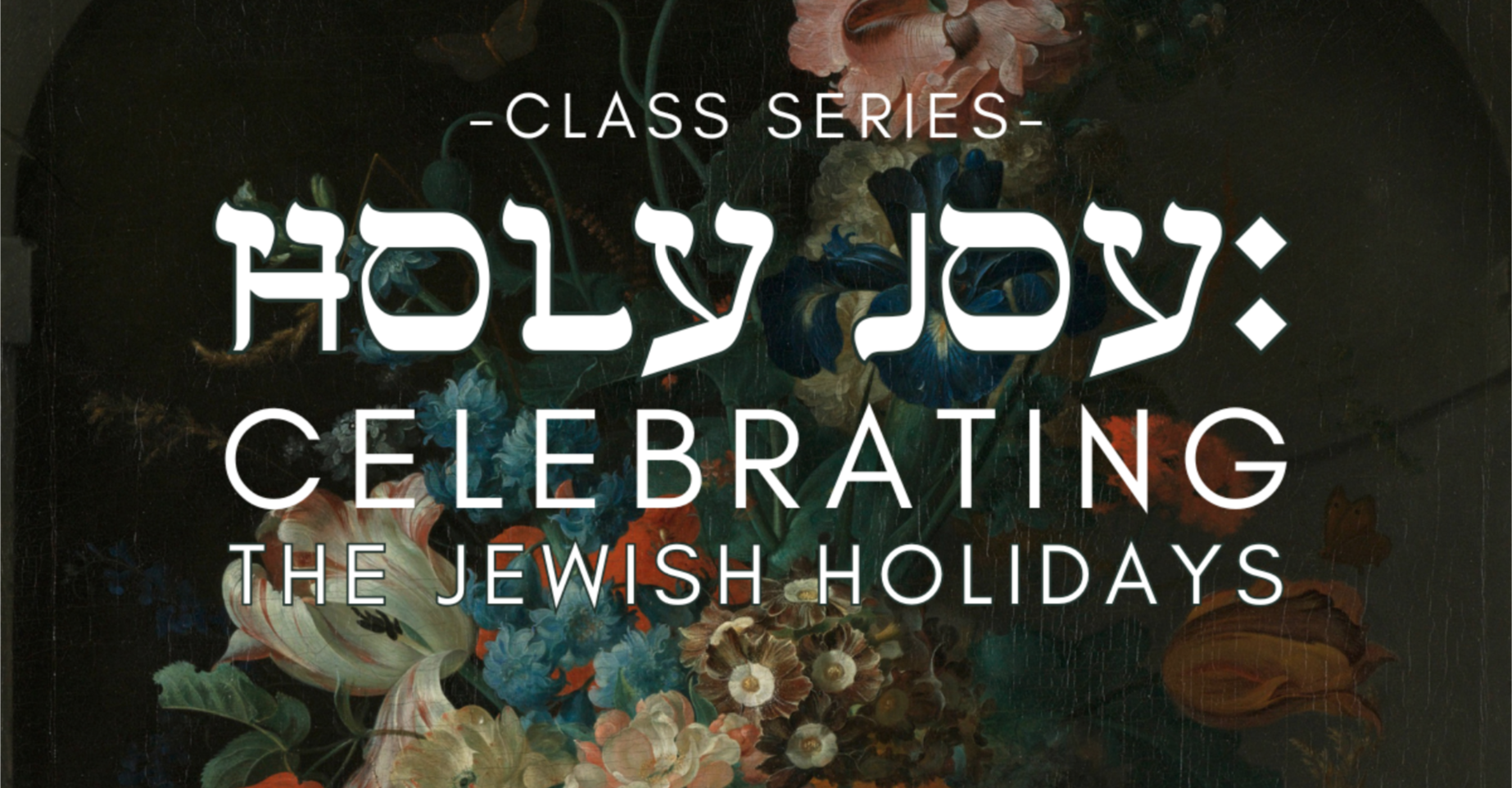 Campaign cover image for Holy Joy: Celebrating the Jewish Holidays - Class Series