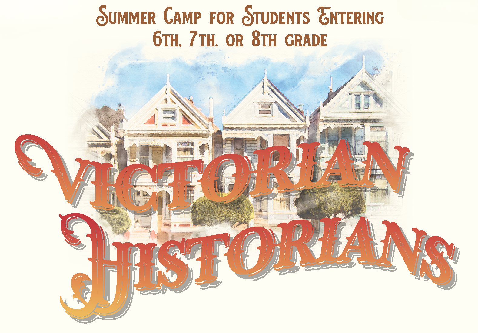 Campaign cover image for SF Historical Society's 'Victorian Historians' Summer Camp for Students Entering 6th, 7th, or 8th Grade. June 22-25 or July 27-30.