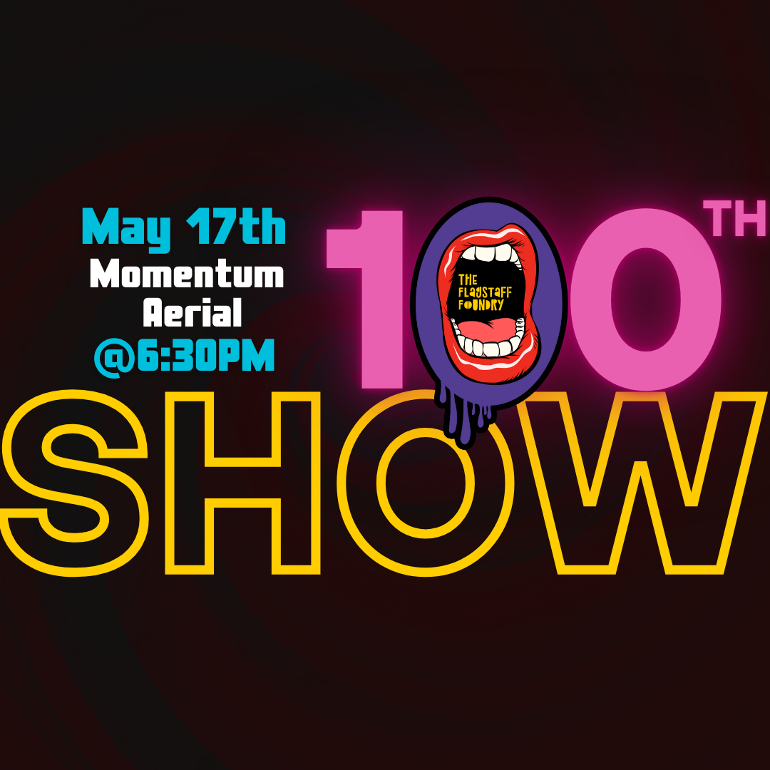 Campaign cover image for The Flagstaff Foundry's 100th Show!