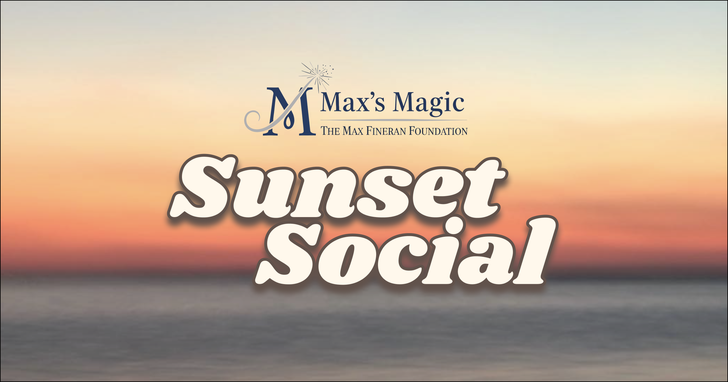 Campaign cover image for Sunset Social - The Max Fineran Foundation Kickoff