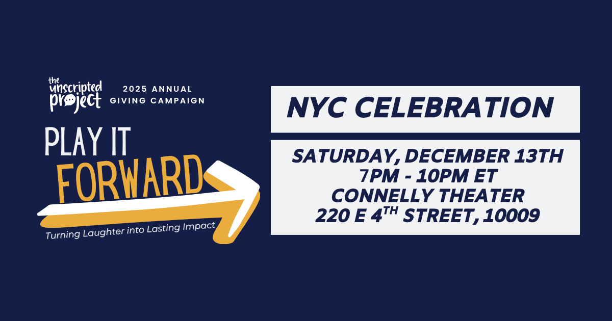Unscripted 2025 NYC Celebration: Play it Forward | The Unscripted Project