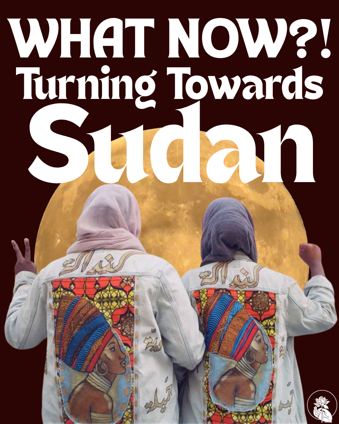 Campaign cover image for What Now?! Turning Towards Sudan