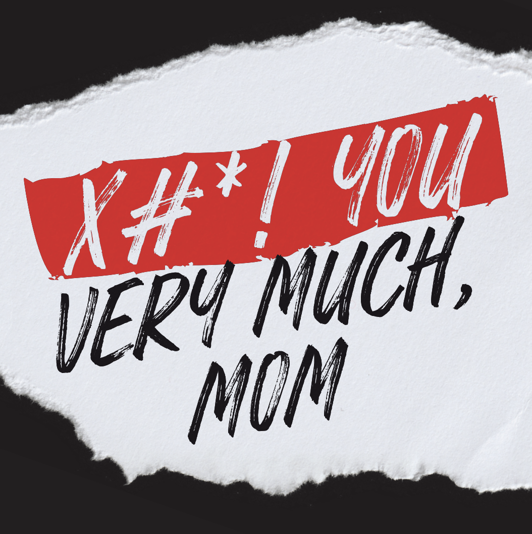 Campaign cover image for X#*! YOU VERY MUCH, MOM