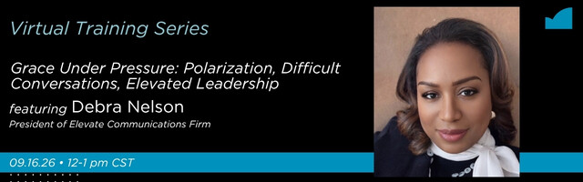 Campaign cover image for Grace Under Pressure: Polarization, Difficult Conversations, Elevated Leadership with Debra Nelson