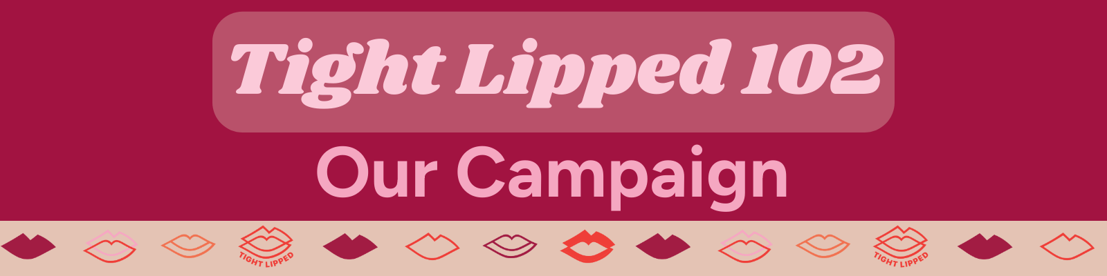 Campaign cover image for Tight Lipped 102 - April 2026