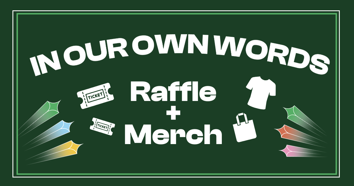 Campaign cover image for Raffle + Merch - In Our Own Words 2025
