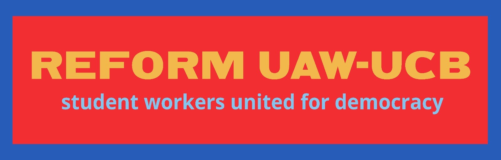 Campaign cover image for Campaign Materials for Reform UAW-UCB!
