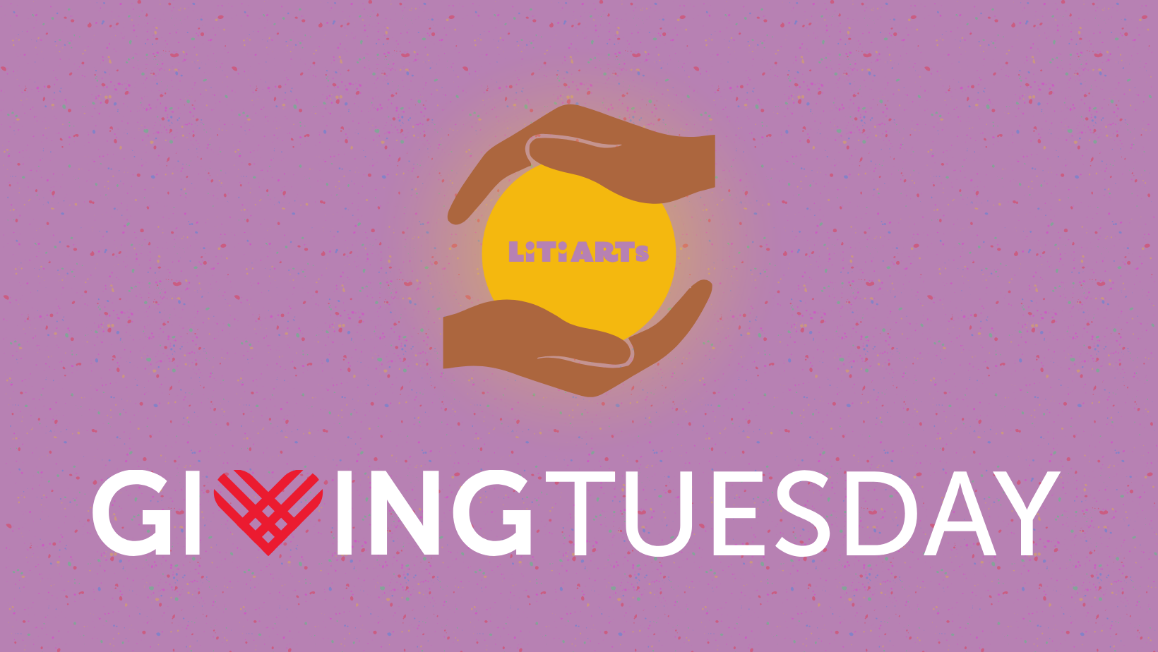 LitiArts Giving Tuesday & Year-End Campaign