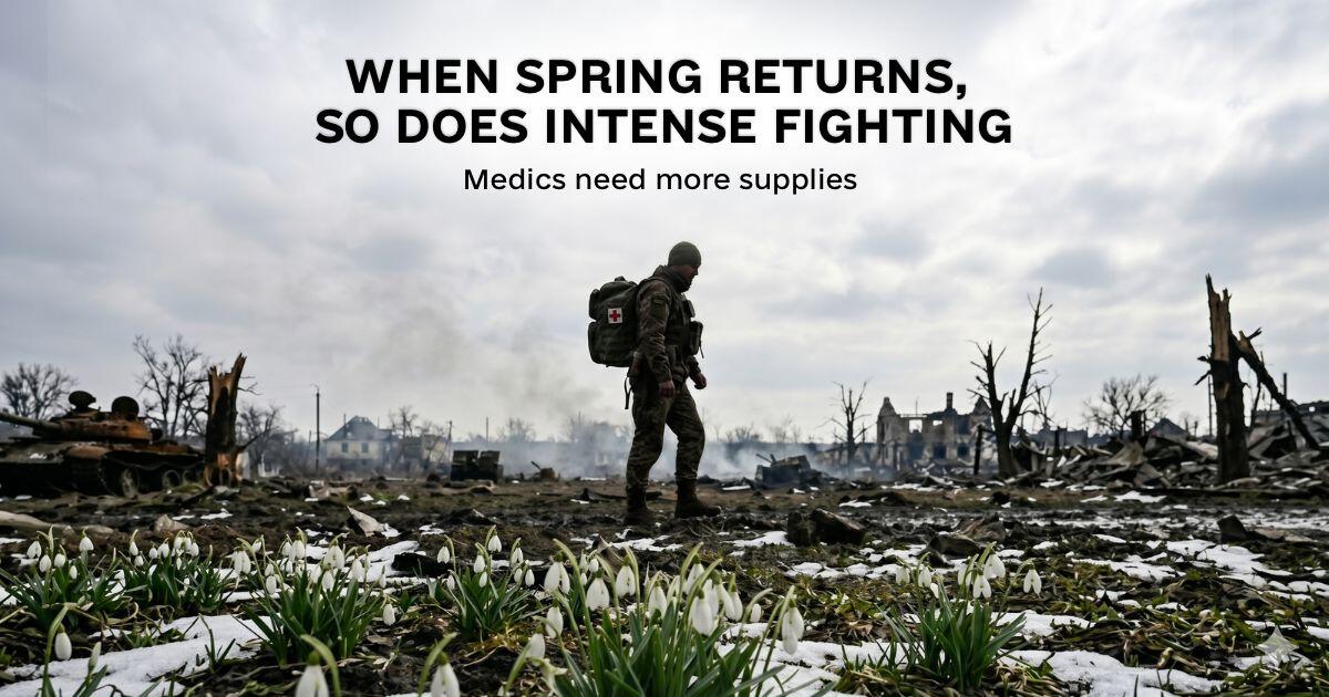 Campaign cover for In Ukraine when spring returns, so does intense fighting. Medics need more supplies