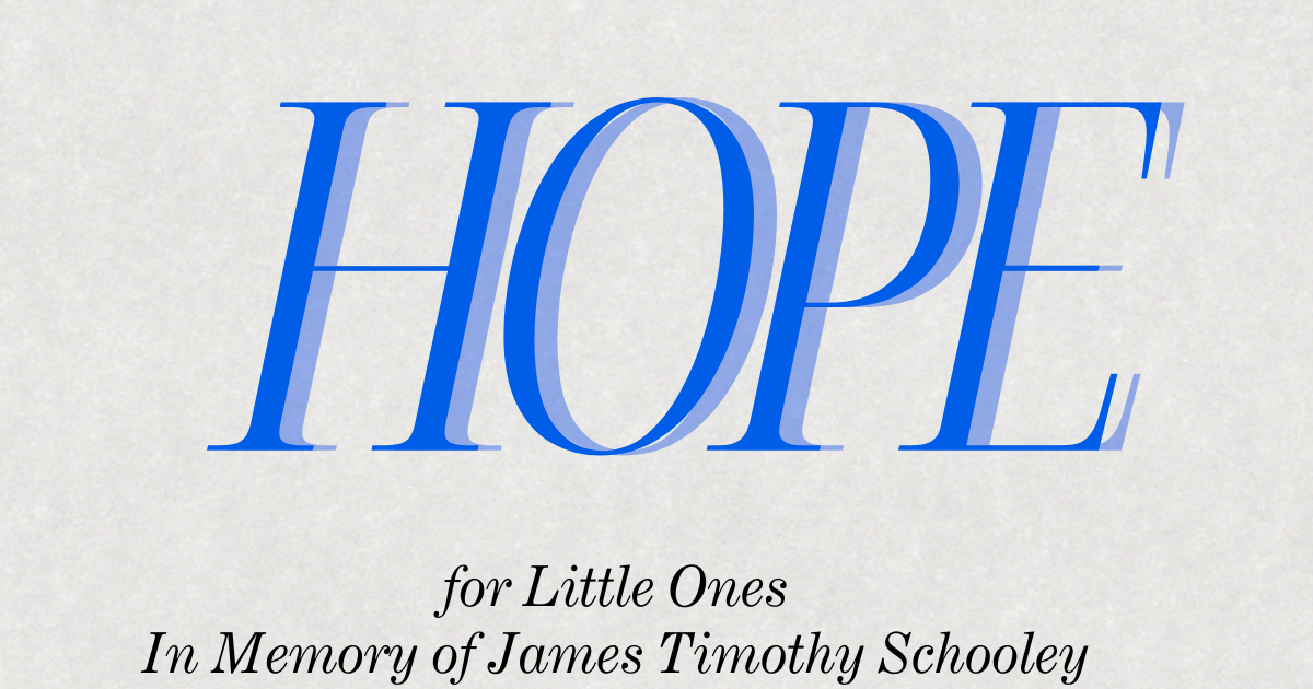 Hope for Little Ones: In Memory of James Timothy Schooley | Clara's Hope