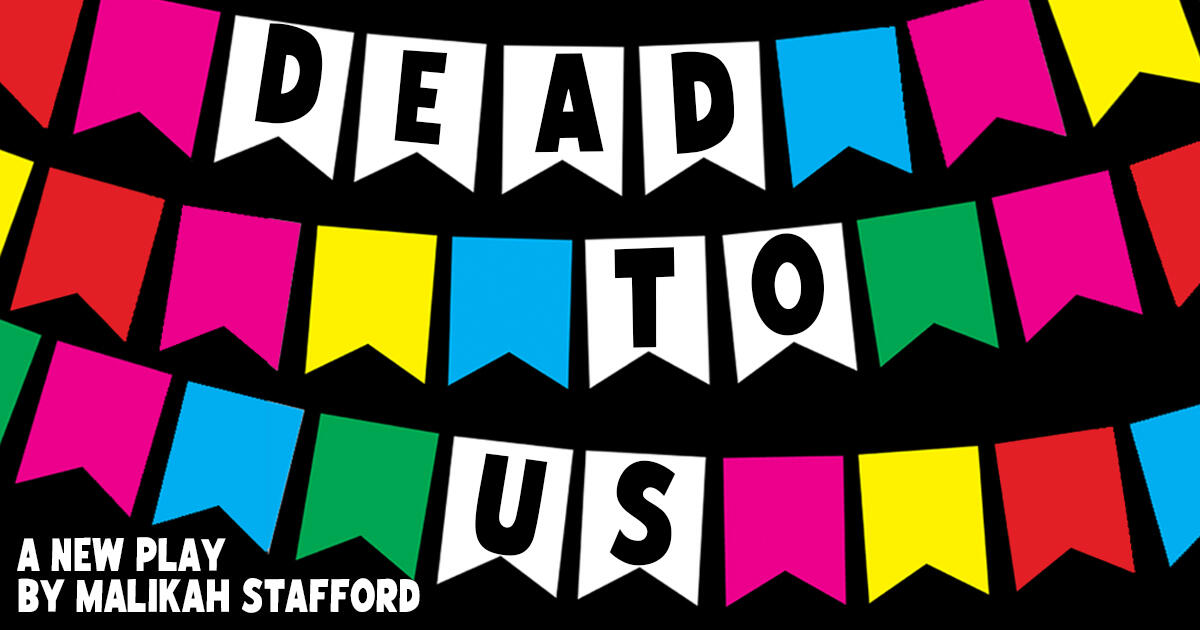 Campaign cover image for Dead To Us: A New Play