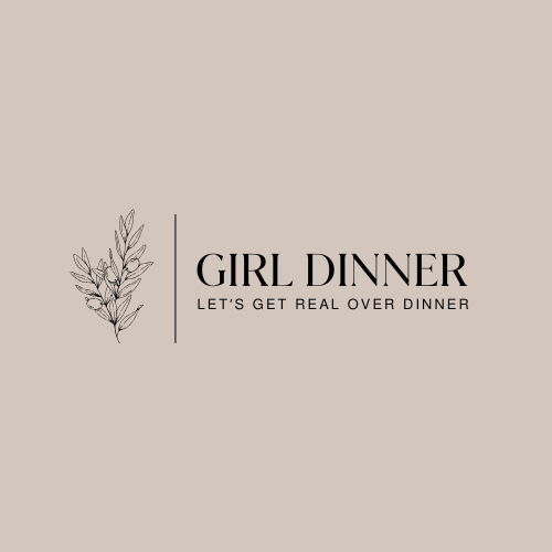 Girl Dinner