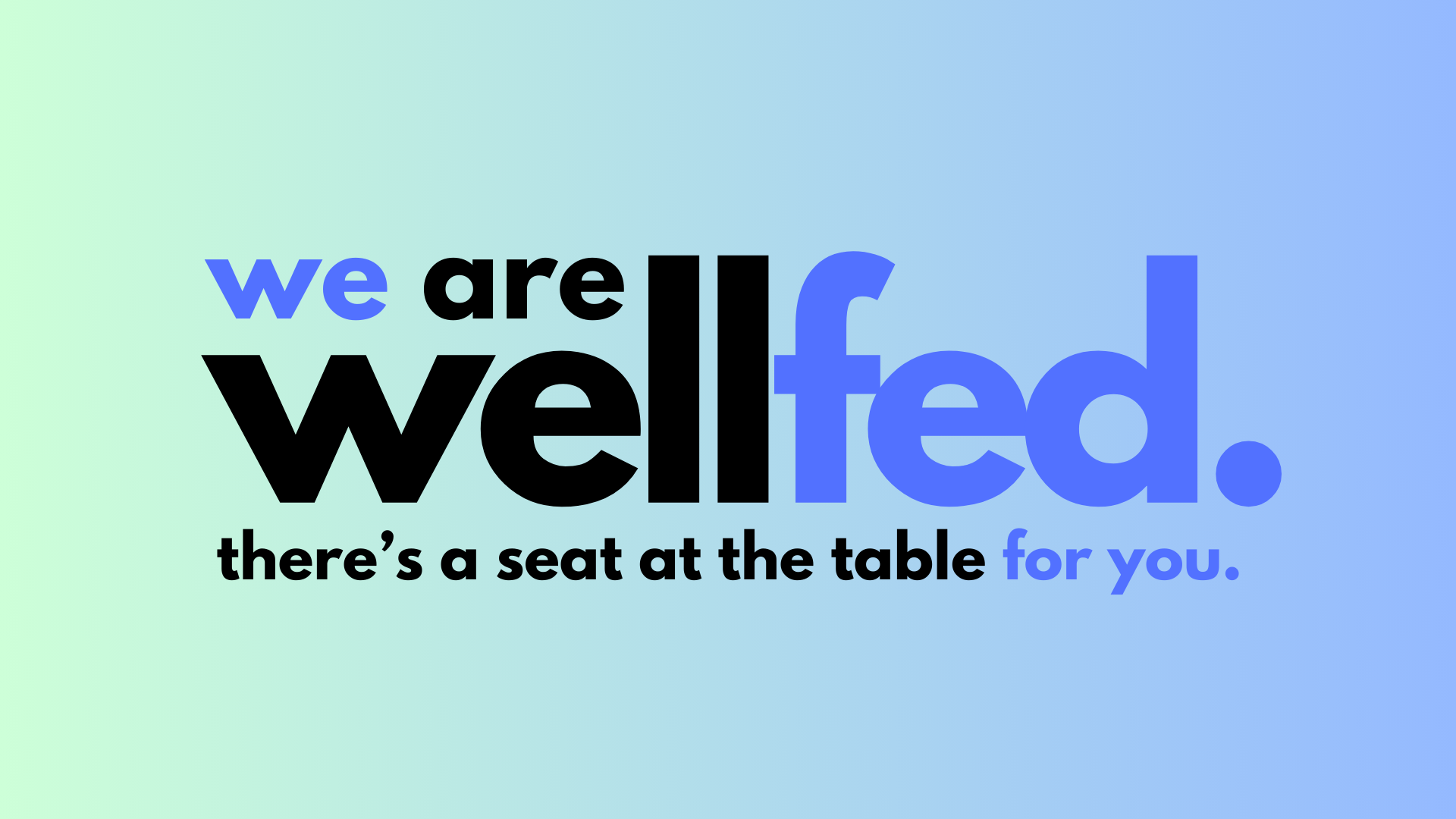 we are wellfed.