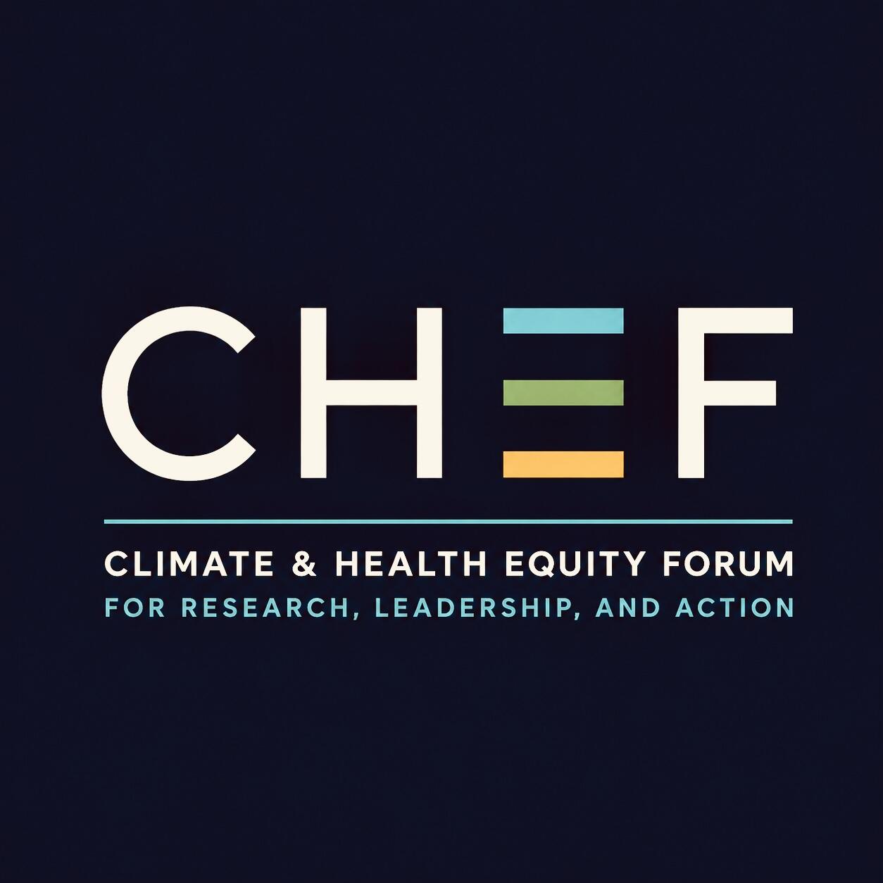 CLIMATE AND HEALTH EQUITY FORUM FOR RESEARCH,LEADERSHIP, AND ACTION (CHEF)