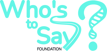 Who's To Say ? Foundation